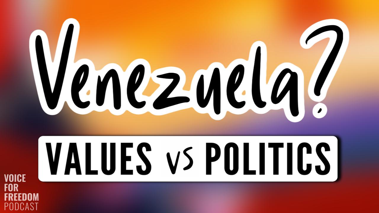 Episode 21: "Venezuela? Values vs Politics"